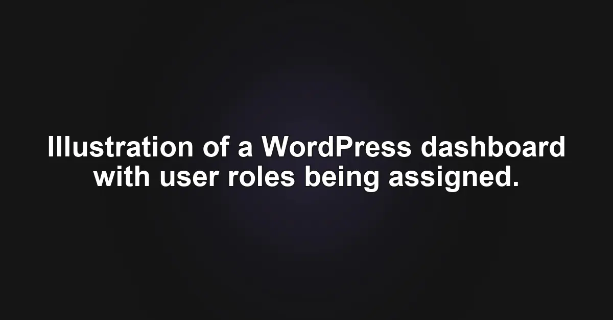 Mastering WordPress User Roles for a Secure and Efficient Website Mastering WordPress User Roles for a Secure and Efficient Website